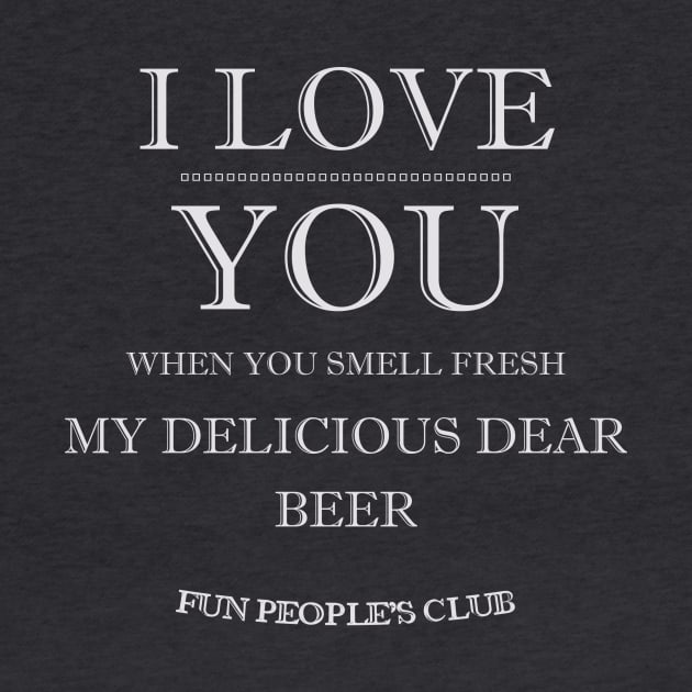 I LOVE YOU My Dear Beer (v2) by Vasile Luciu